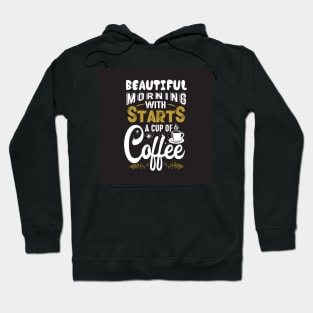 Beautiful Morning Starts With a Cup of Coffee Coffee Lover Hoodie